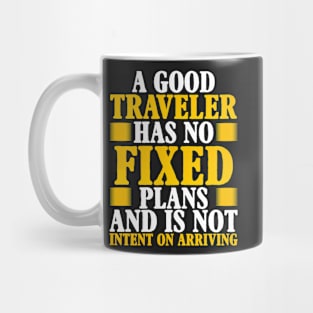 A good traveler has no fixed plans and is not intent on arriving Mug